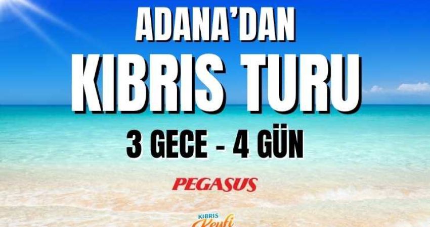 Adana'dan Kıbrıs Turu  |  3 Gece 4 Gün  |  Pegasus HY ile